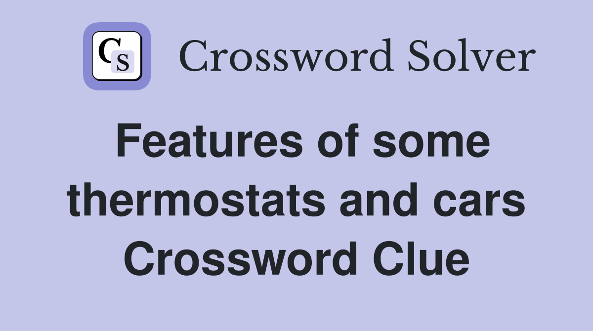 Features of some thermostats and cars Crossword Clue