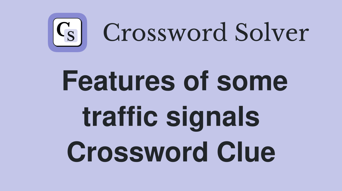 Features of some traffic signals Crossword Clue
