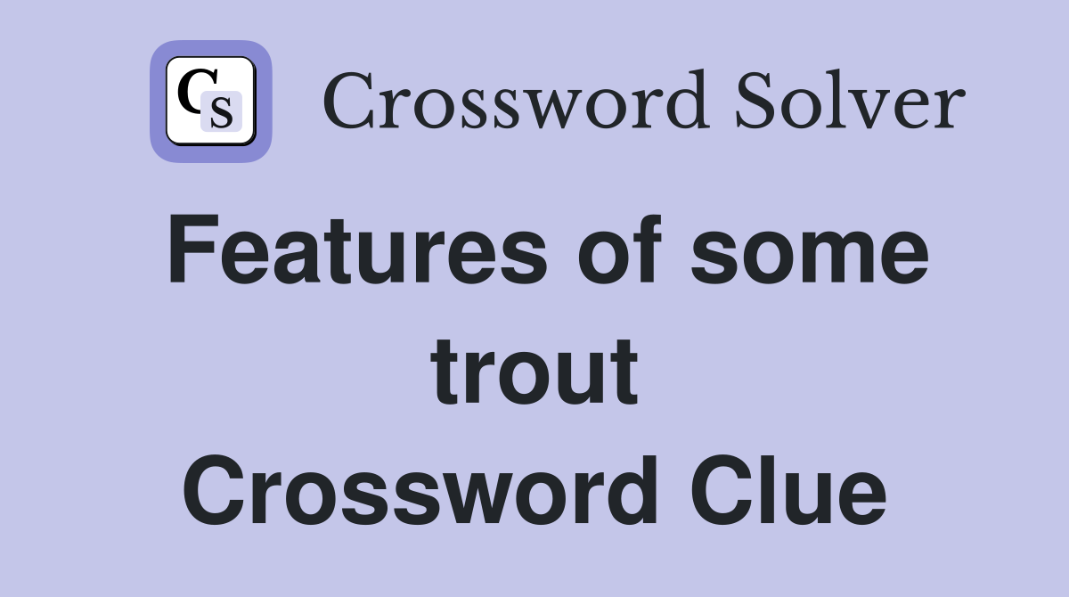 Features of some trout Crossword Clue