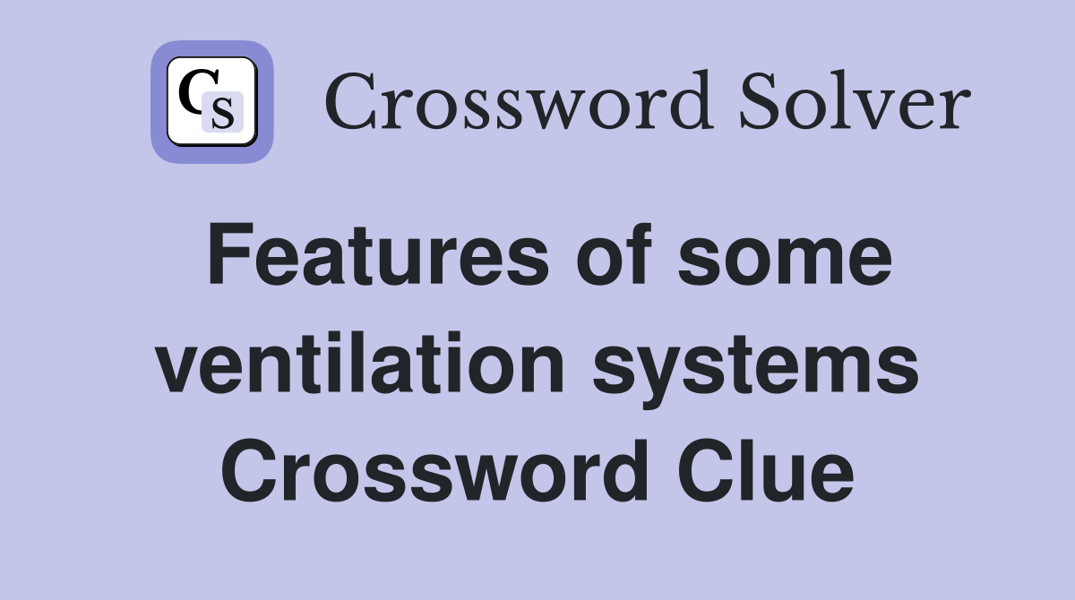 Features of some ventilation systems Crossword Clue