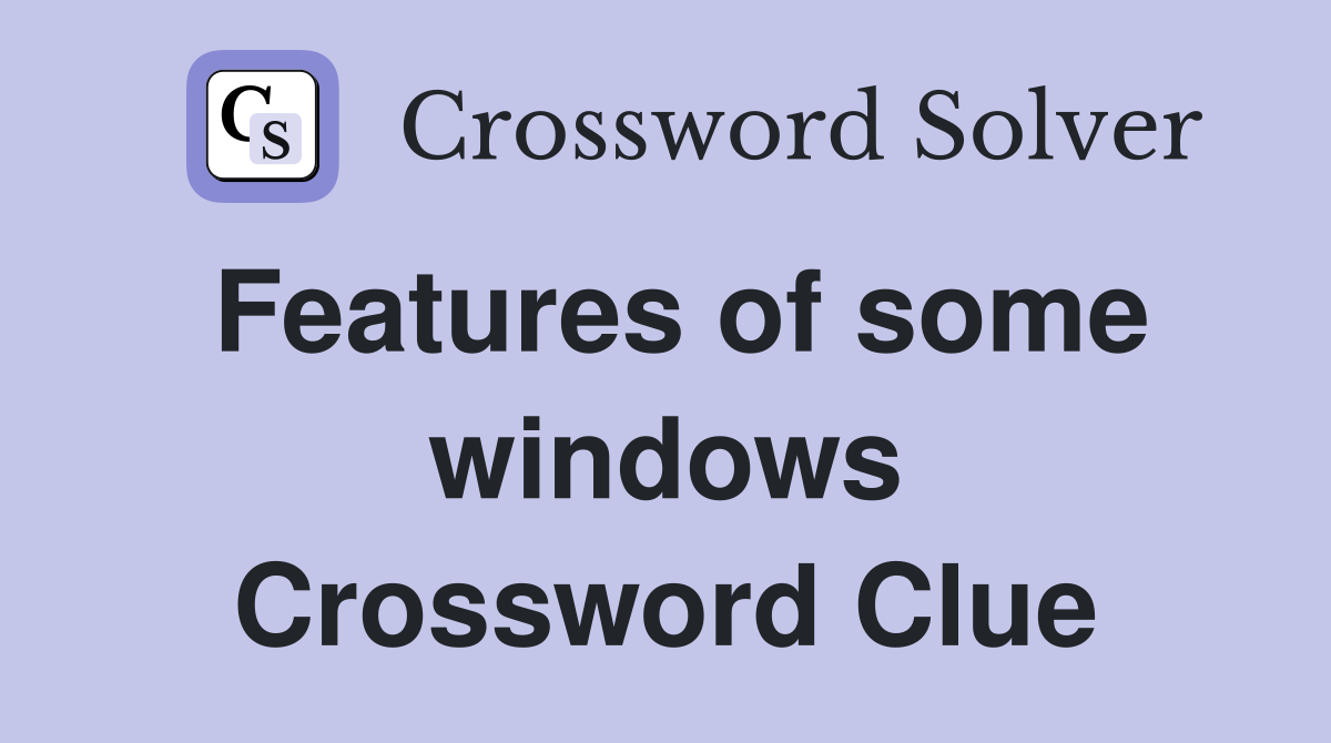 Features of some windows Crossword Clue