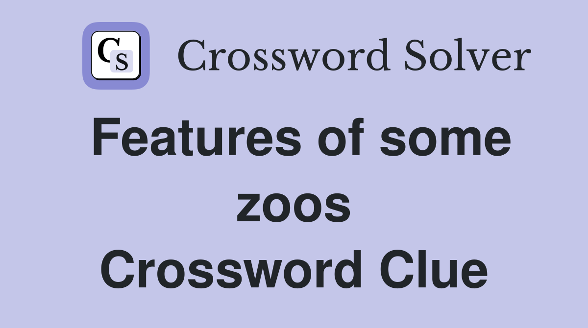 Features of some zoos Crossword Clue
