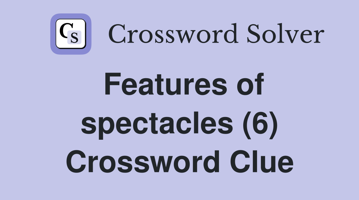Features of spectacles (6) Crossword Clue