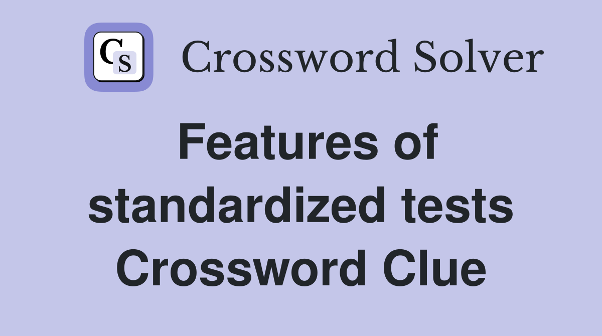 Features of standardized tests Crossword Clue