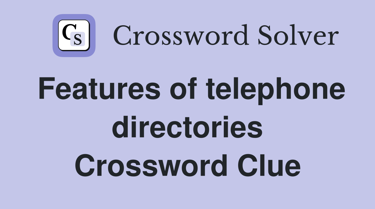Features of telephone directories Crossword Clue