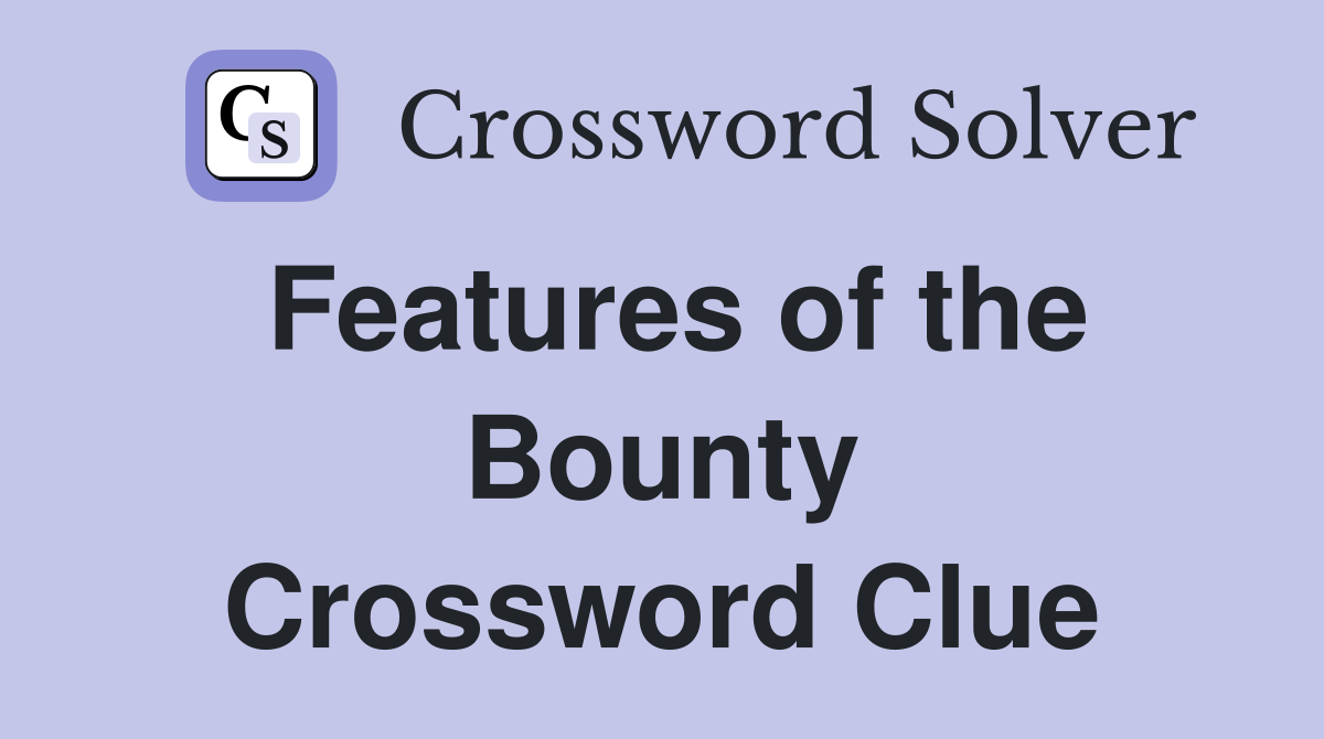 Features of the Bounty Crossword Clue