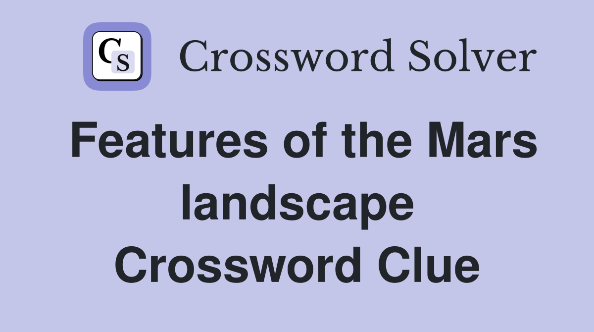 Features of the Mars landscape Crossword Clue
