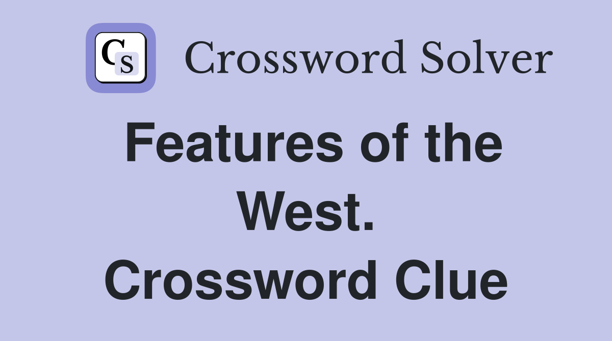 Features of the West. Crossword Clue