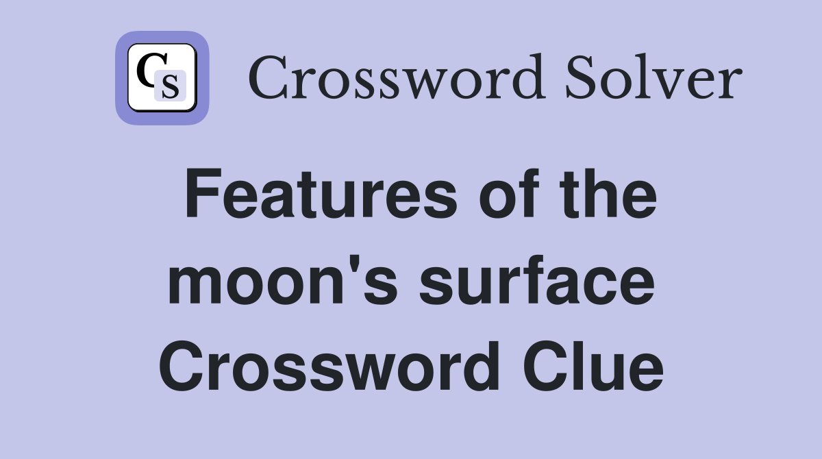 Features of the moon's surface Crossword Clue