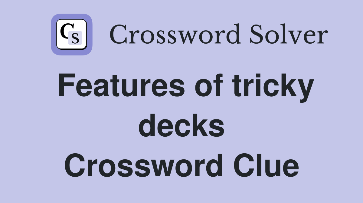 Features of tricky decks Crossword Clue