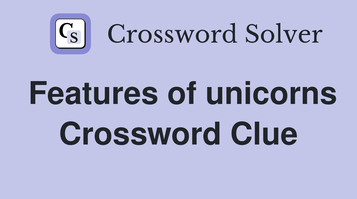 Features of unicorns Crossword Clue