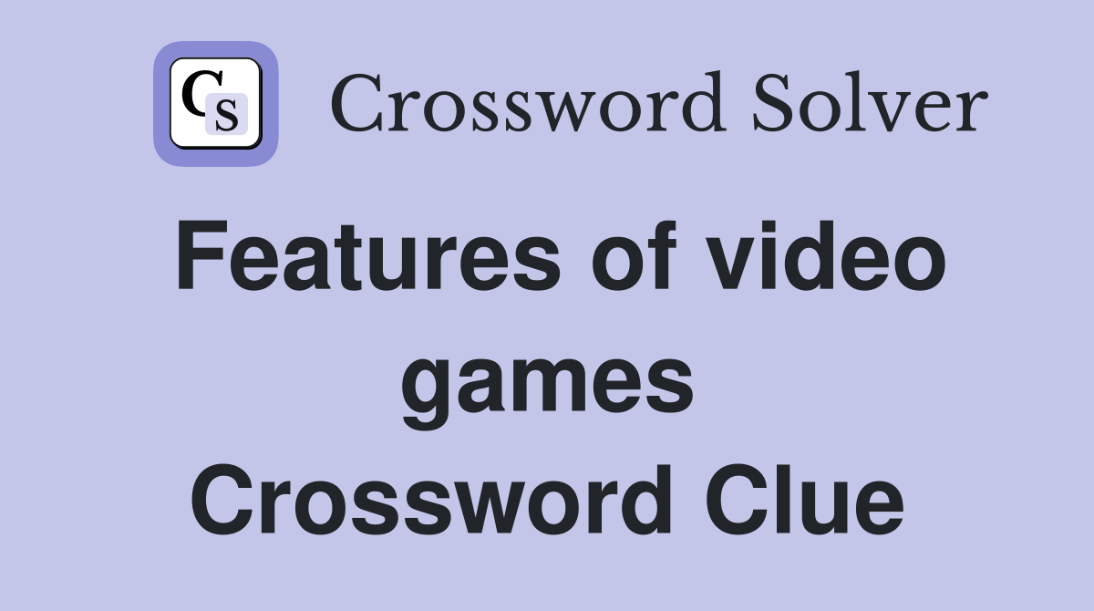 Features of video games Crossword Clue