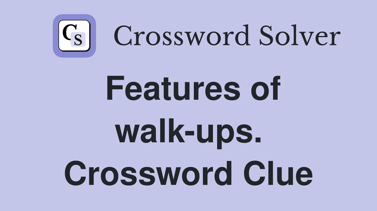 Features of walk-ups. Crossword Clue