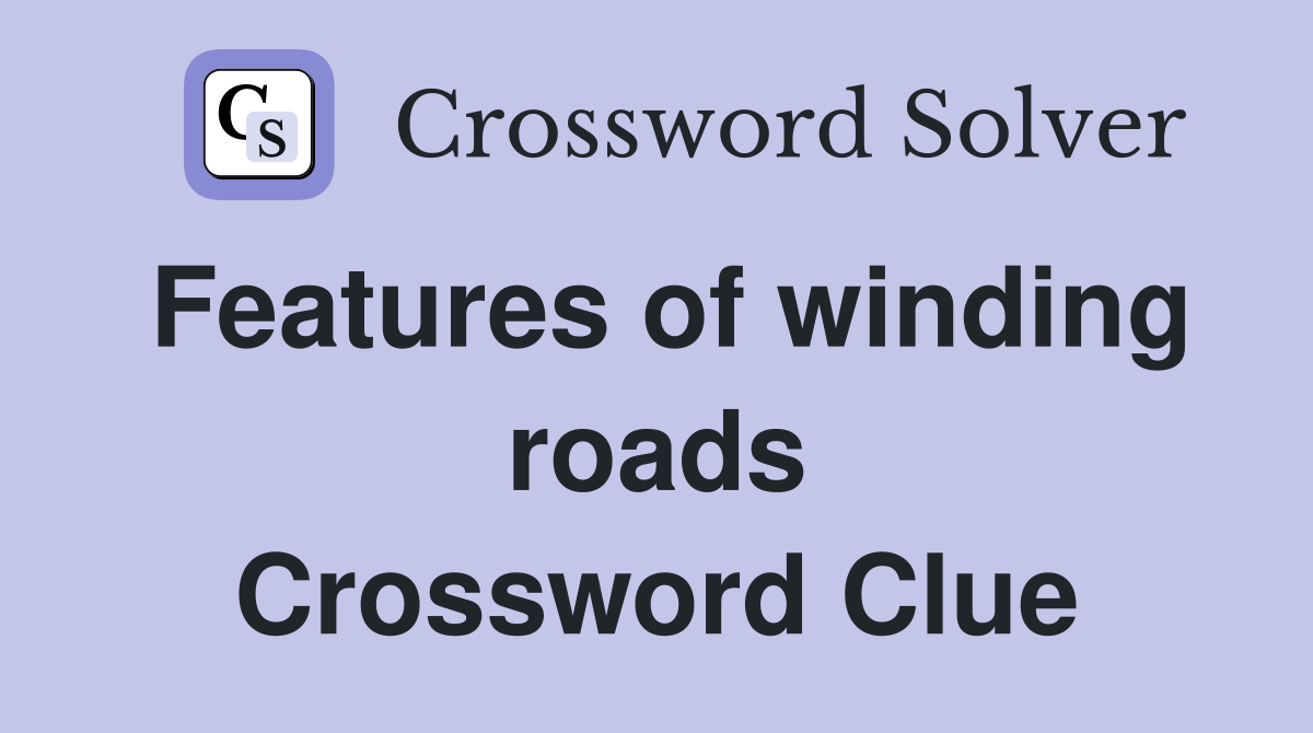 Features of winding roads Crossword Clue