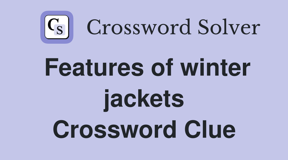 Features of winter jackets Crossword Clue