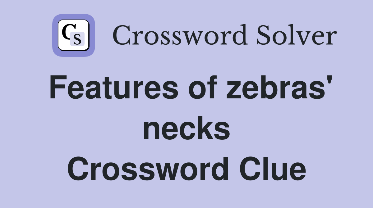 Features of zebras' necks Crossword Clue