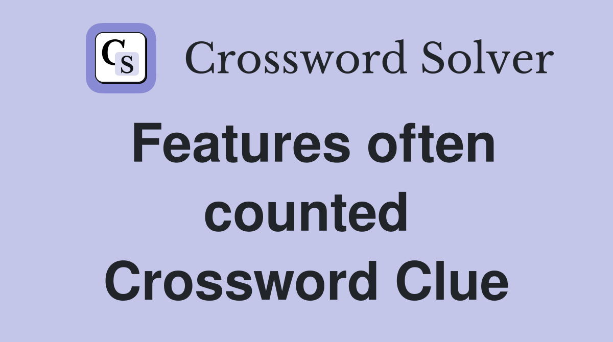 Features often counted Crossword Clue
