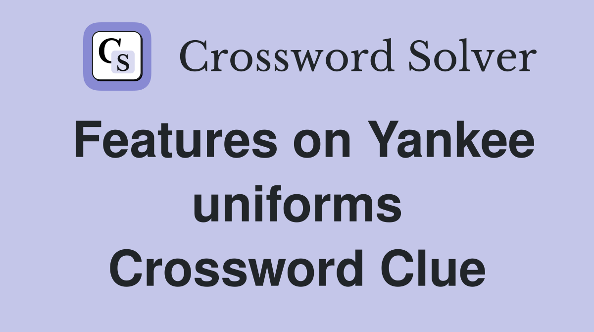 Features on Yankee uniforms Crossword Clue