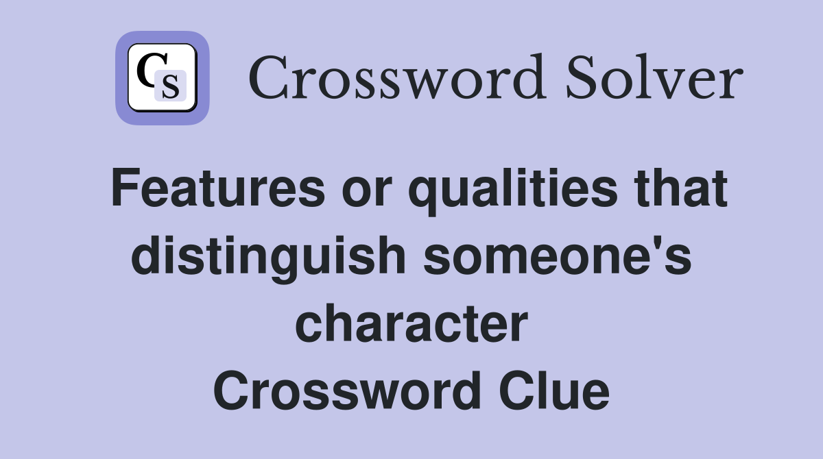 Features or qualities that distinguish someone's character Crossword Clue