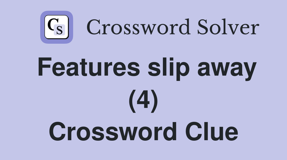 Features slip away (4) Crossword Clue