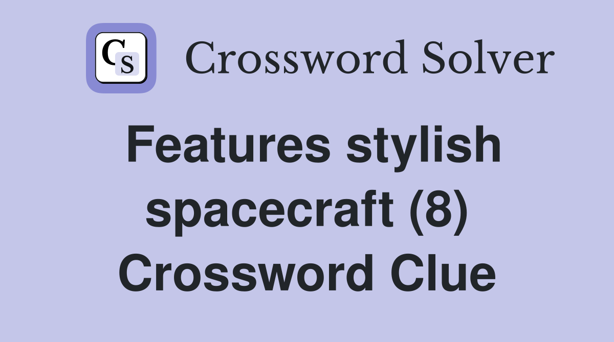 Features stylish spacecraft (8) Crossword Clue