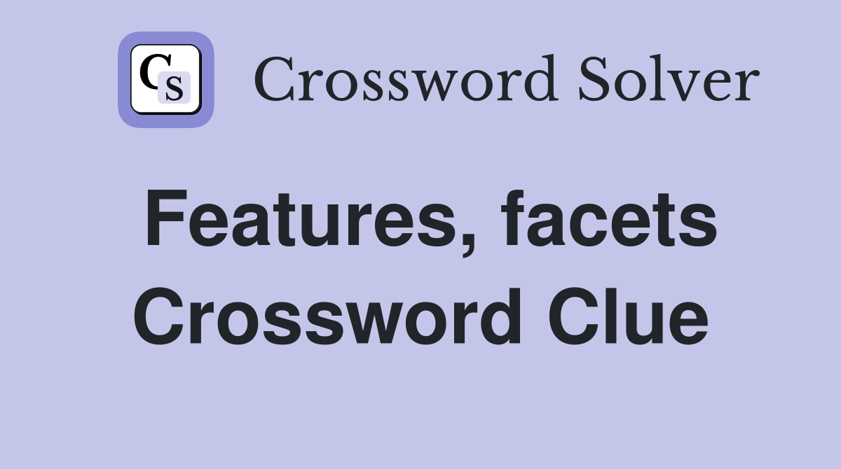 Features, facets Crossword Clue