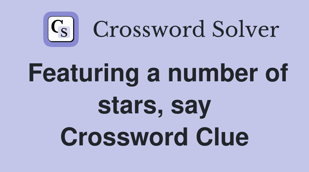 Featuring a number of stars, say Crossword Clue