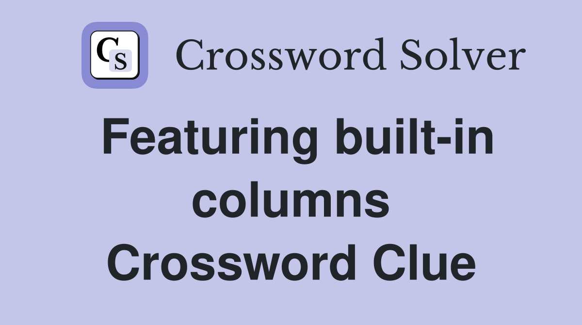 Featuring built-in columns Crossword Clue
