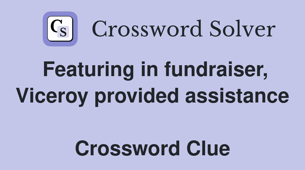 Featuring in fundraiser, Viceroy provided assistance  Crossword Clue