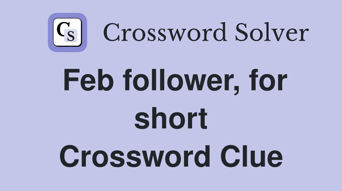 Feb follower, for short Crossword Clue