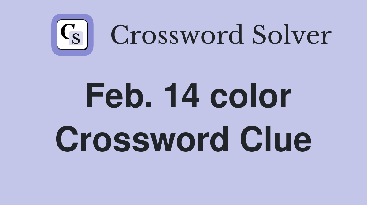 Feb. 14 color Crossword Clue