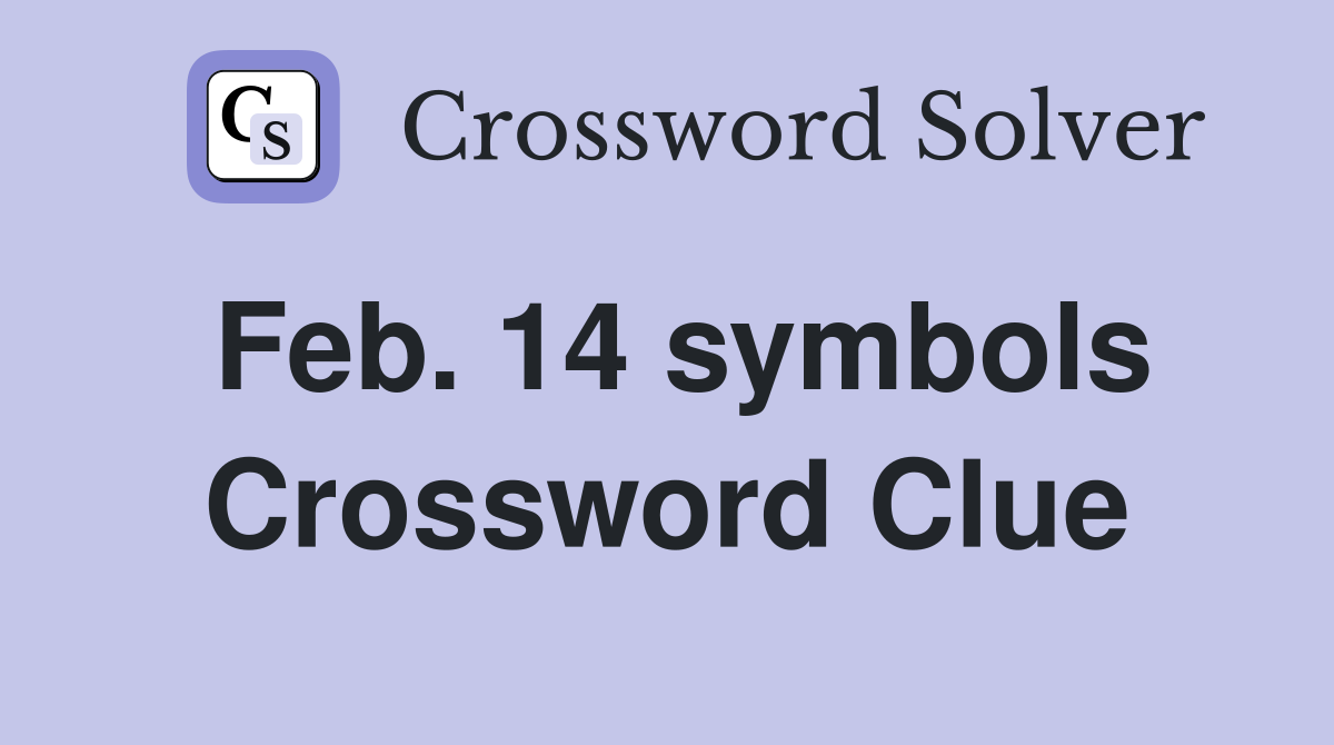 Feb. 14 symbols Crossword Clue