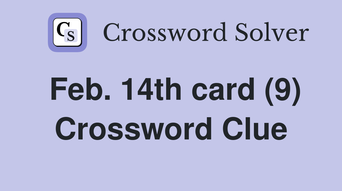 Feb. 14th card (9) Crossword Clue