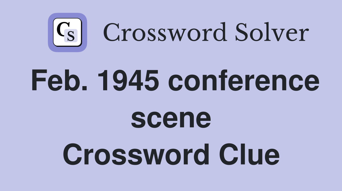 Feb. 1945 conference scene Crossword Clue