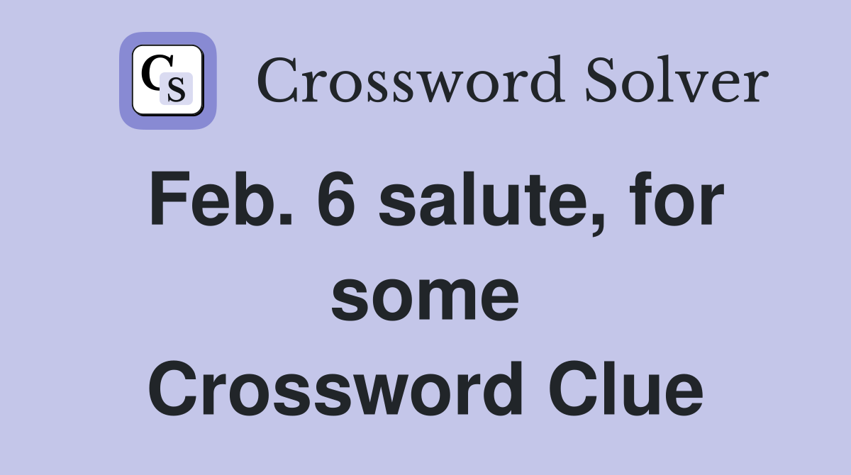 Feb. 6 salute, for some Crossword Clue