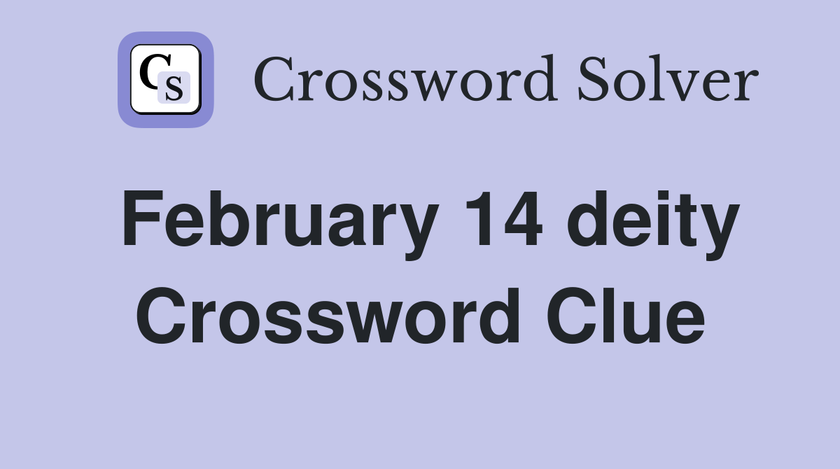 February 14 deity Crossword Clue
