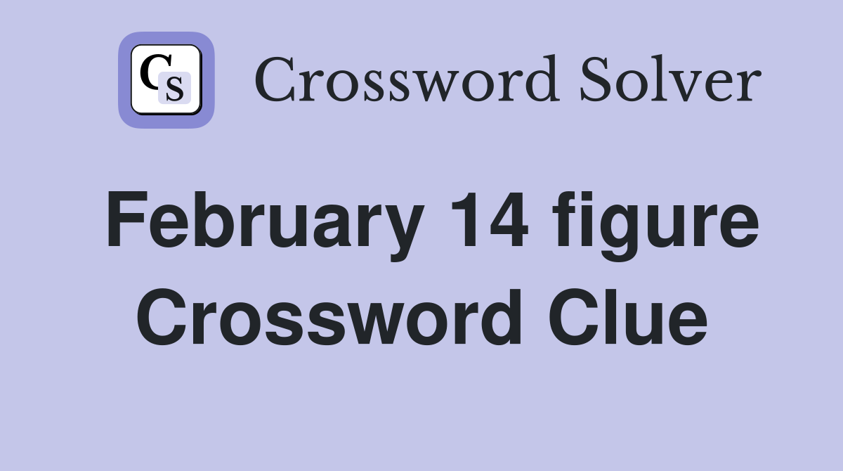 February 14 figure Crossword Clue