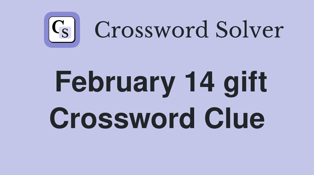 February 14 gift Crossword Clue