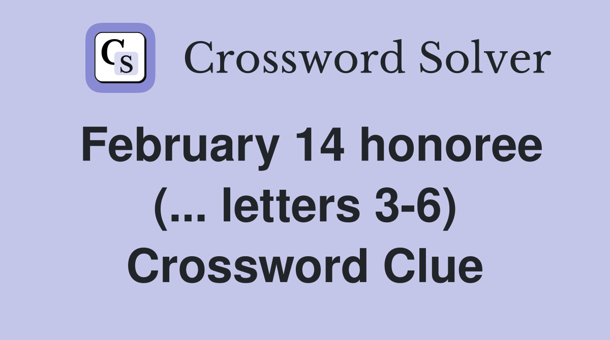 February 14 honoree (... letters 3-6) Crossword Clue