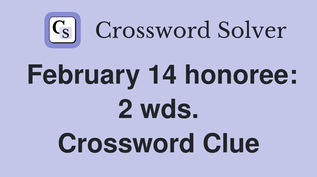 February 14 honoree: 2 wds. Crossword Clue