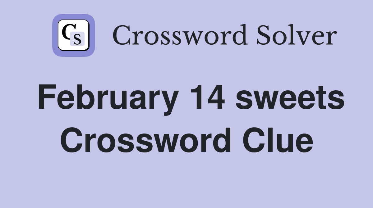 February 14 sweets Crossword Clue