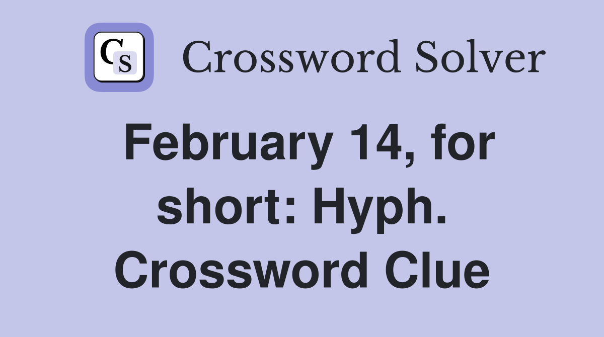 February 14, for short: Hyph. Crossword Clue