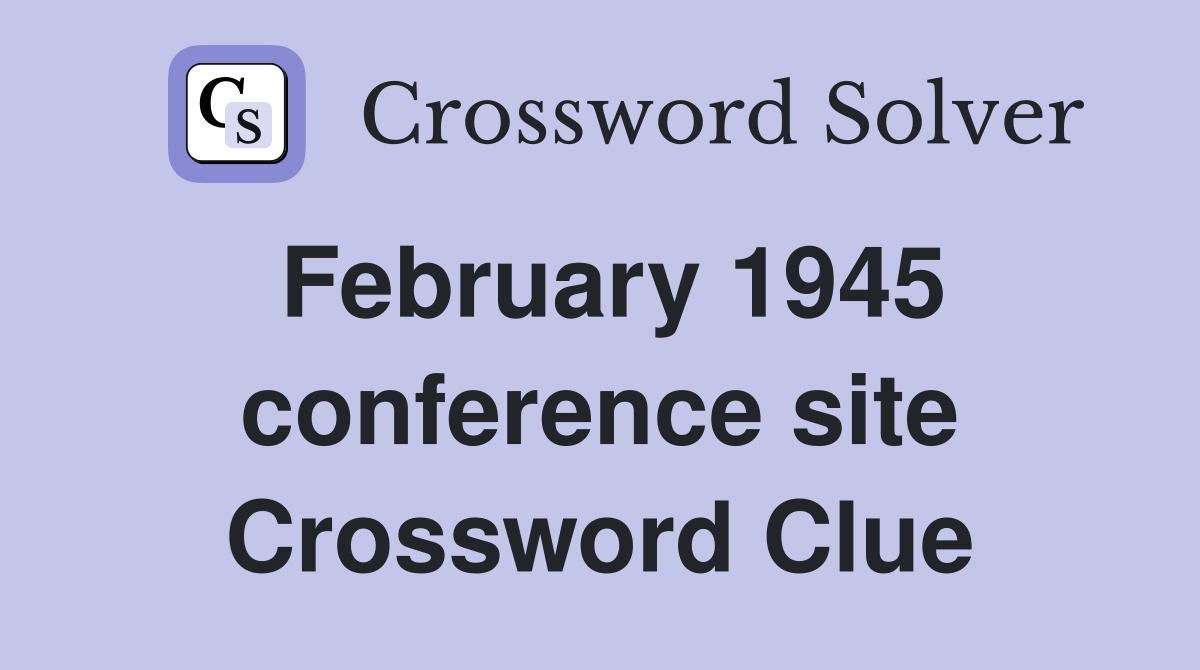 February 1945 conference site Crossword Clue