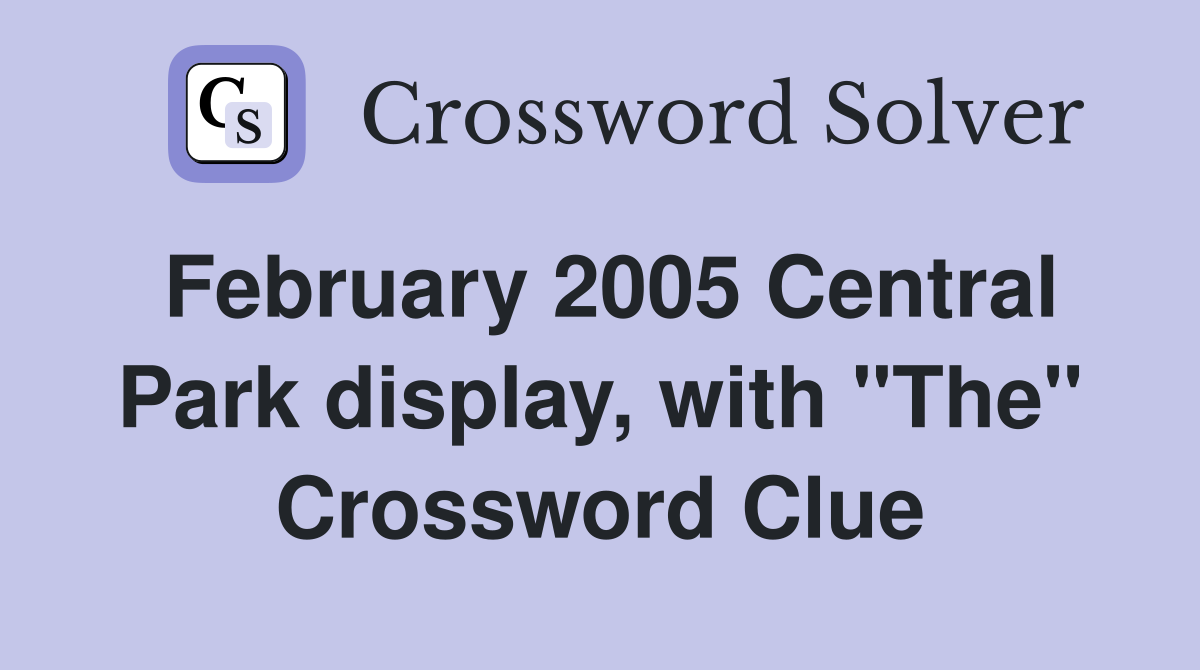 February 2005 Central Park display, with "The" Crossword Clue