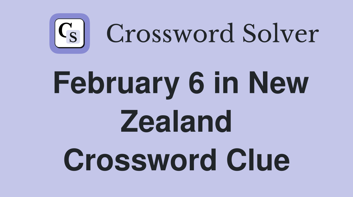 February 6 in New Zealand Crossword Clue
