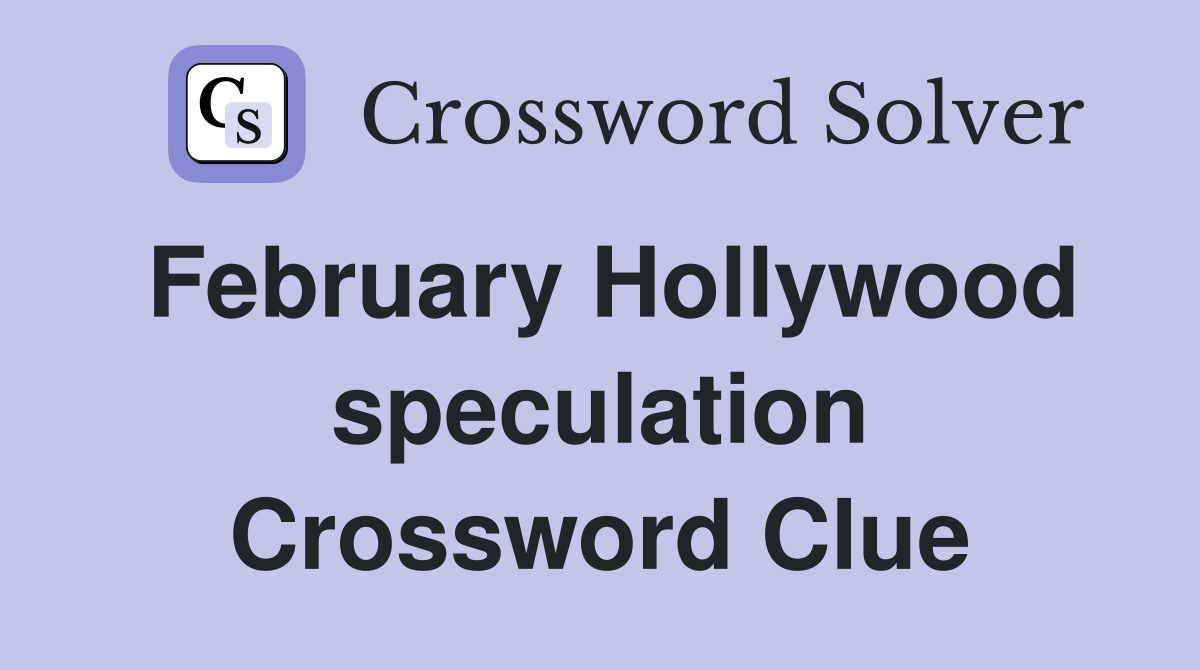 February Hollywood speculation Crossword Clue