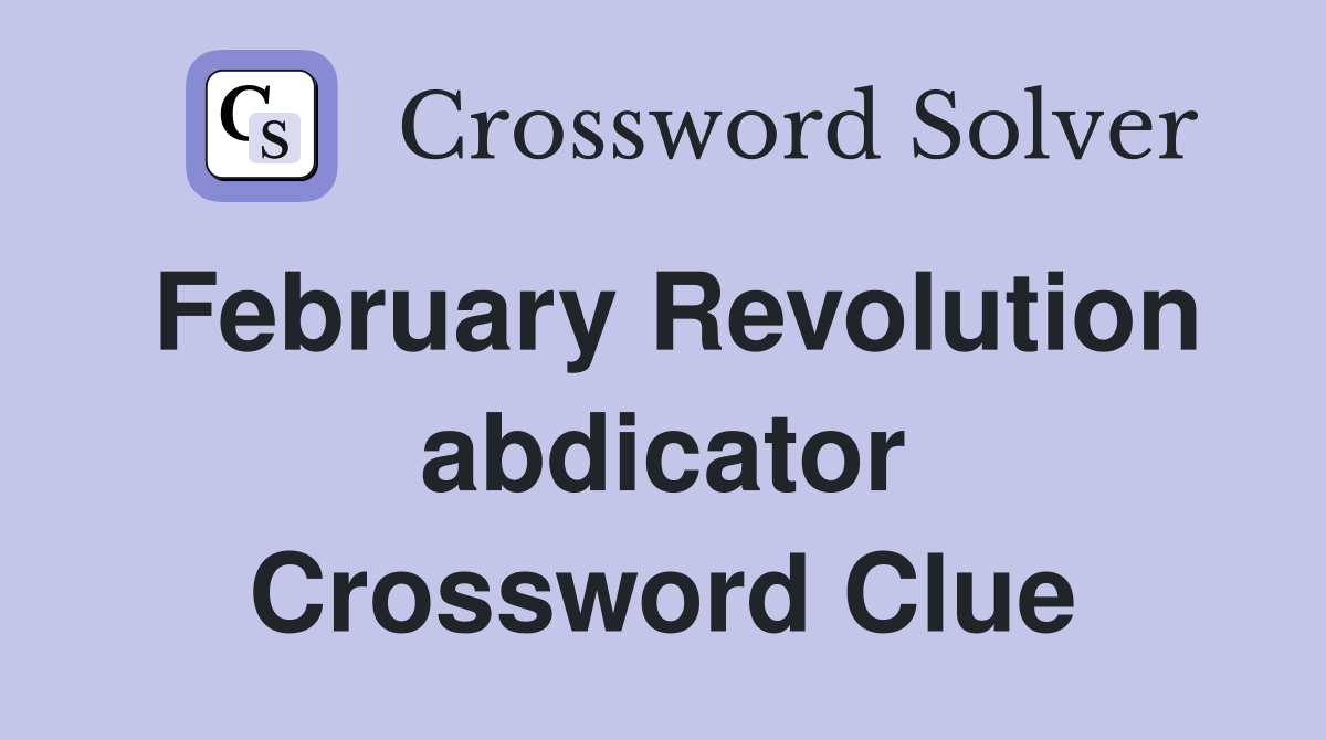 February Revolution abdicator Crossword Clue