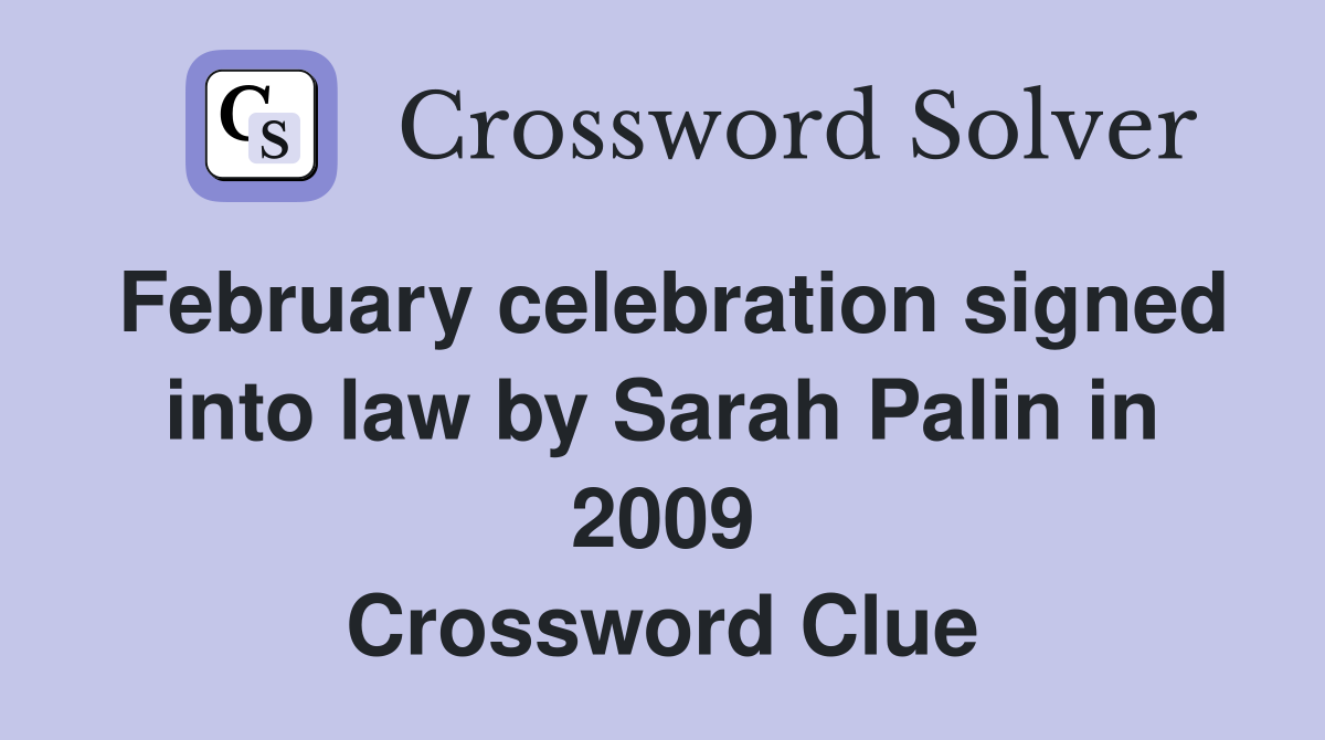 February celebration signed into law by Sarah Palin in 2009 Crossword Clue