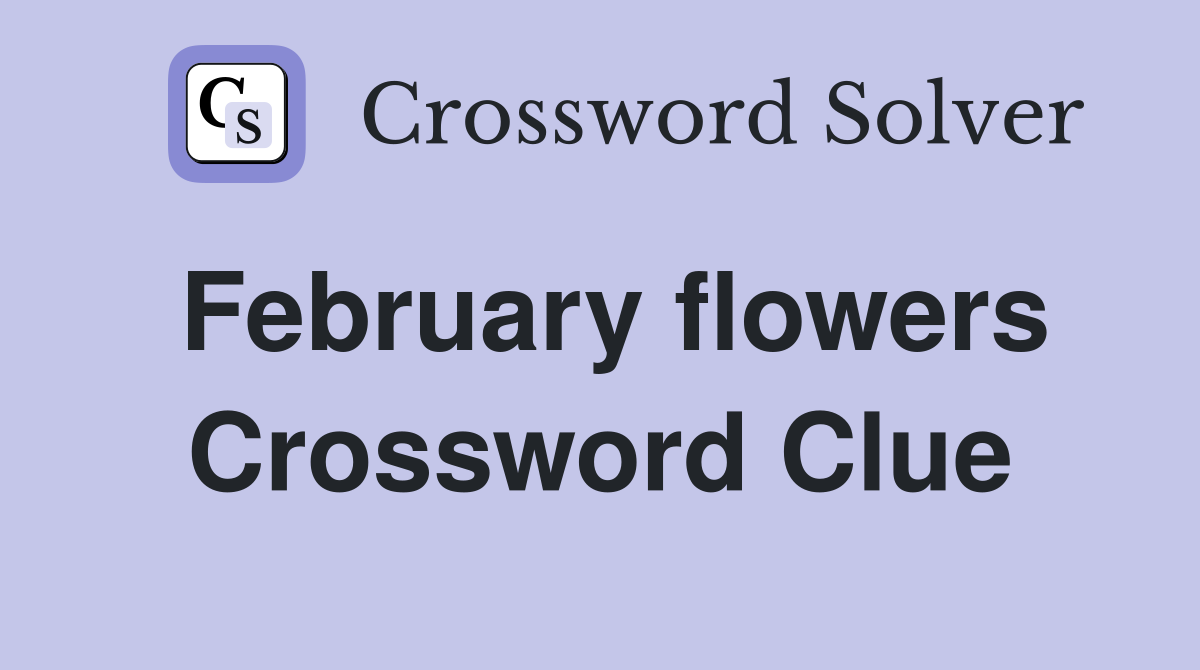 February flowers Crossword Clue