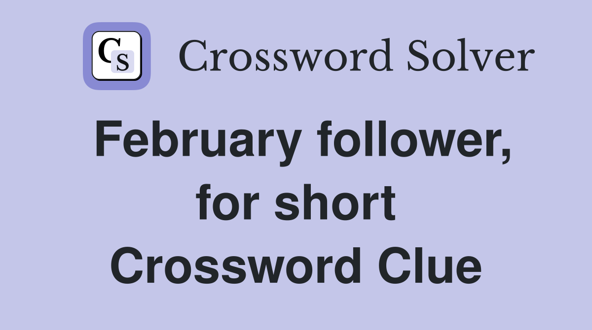 February follower, for short Crossword Clue